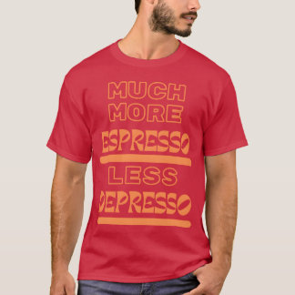 Camiseta Muito mais espresso menos depresso engraçado