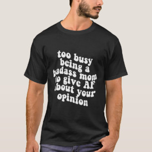 Camiseta Muito Ocupado Ser Uma Mãe Maldita Para Dar A Af So
