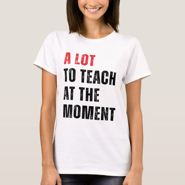 Camiseta Muito Para Ensinar No Momento Professora Ensinando (Frente)