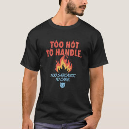 Camiseta Muito Quente Para Segurar, Muito Sarcástico Para s