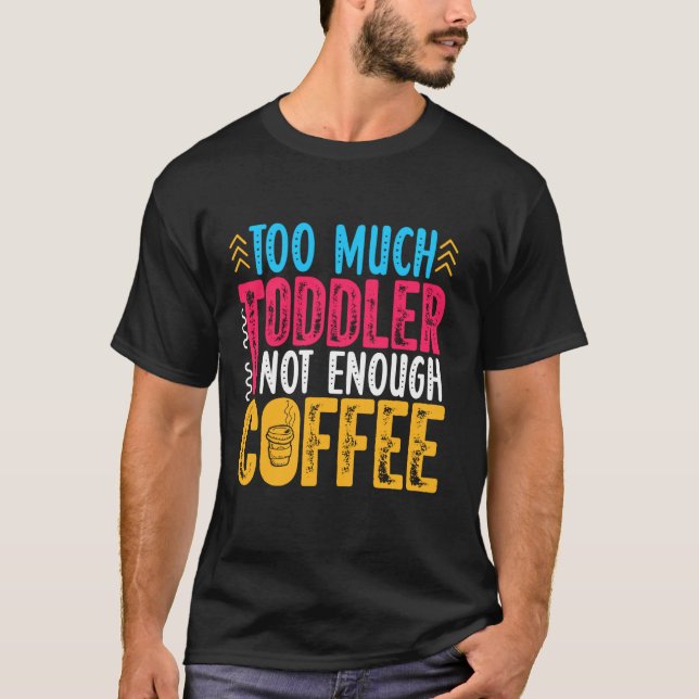 Camiseta Muito Toddler Não Suficiente Para O Viciado Em Caf (Frente)