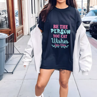 Camiseta Mulher de gato a camisa, seja a pessoa que você go