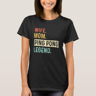 Camiseta Mulher Esposa Mãe Ping Pong Legend Mesa