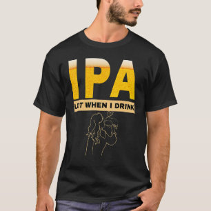 Camiseta Mulher IPA mijo muito quando bebo cerveja sarcásti