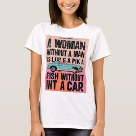 Camiseta Mulher sem homem é como peixe sem carro
