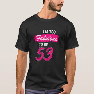 Camiseta Mulheres 53 Anos Eu Sou Fabuloso Demais Para Ter 5
