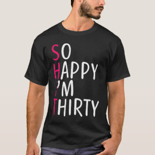 Camiseta Mulheres aniversário de 30 anos tão felizes que te