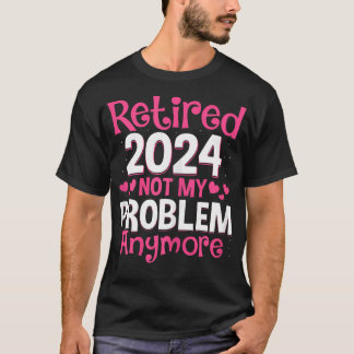 Camiseta Mulheres Aposentadas 2024 Não É Mais Meu Problema,