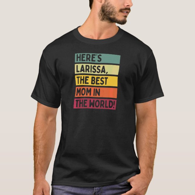 Camiseta Mulheres Aqui é Larissa A Melhor Mãe Do Mundo (Frente)
