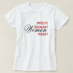 Camiseta Mulheres Arrogantes Impolitas Persistem