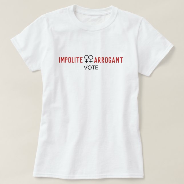 Camiseta Mulheres Arrogantes Impolitas Votam Símbolo Femini (Frente do Design)