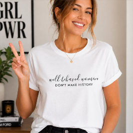 Camiseta Mulheres bem comportadas não fazem citações histór