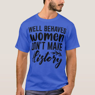 Camiseta Mulheres Bem Comportadas Não Fazem História 6206