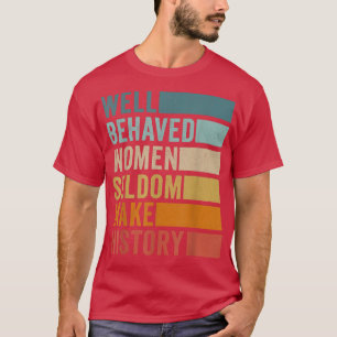 Camiseta Mulheres Bem Comportadas Raramente Fazem História