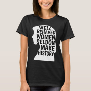 Camiseta Mulheres Bem Comportadas Raramente Fazem História 