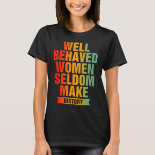 Camiseta Mulheres Bem Comportadas Raramente Fazem História