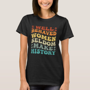 Camiseta Mulheres Bem Comportadas Raramente Fazem História