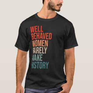 Camiseta Mulheres Bem Comportadas Raramente Fazem História 