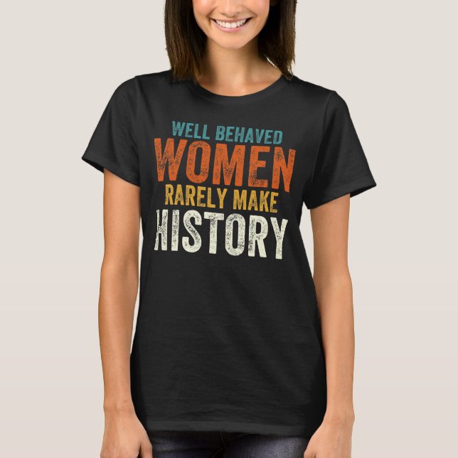 Camiseta Mulheres bem comportadas raramente fazem história (Frente)