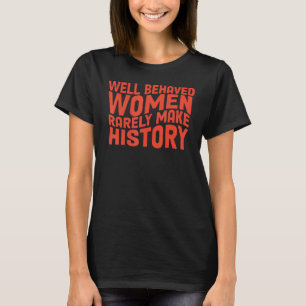 Camiseta Mulheres Bem Comportadas Raramente Fazem História 