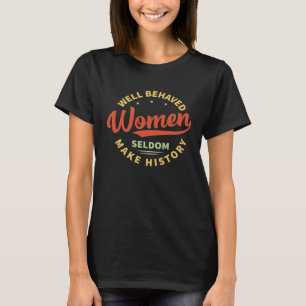 Camiseta Mulheres Bem Comportadas Raramente Fazem História