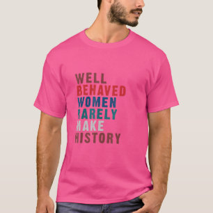 Camiseta Mulheres Bem Comportadas Raramente Fazem História 
