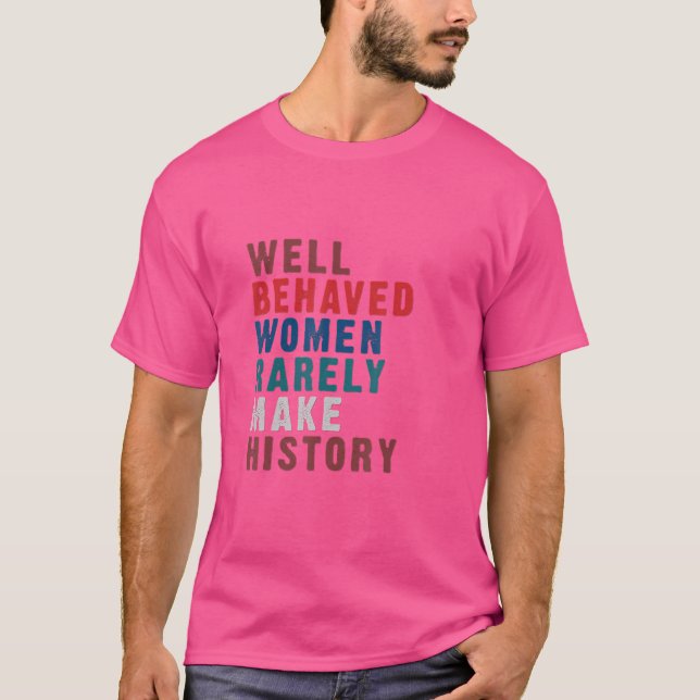 Camiseta Mulheres Bem Comportadas Raramente Fazem História  (Frente)