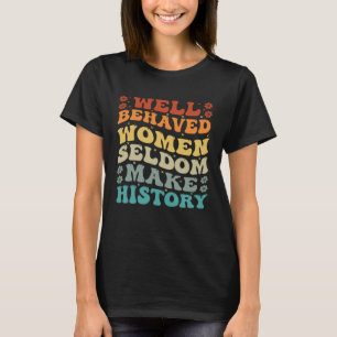 Camiseta Mulheres Bem Comportadas Raramente Fazem História 