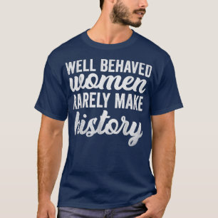 Camiseta Mulheres Bem Comportadas Raramente Fazem História 