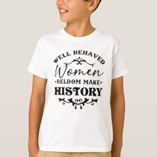 Camiseta Mulheres Bem Comportadas Raramente Fazem História 