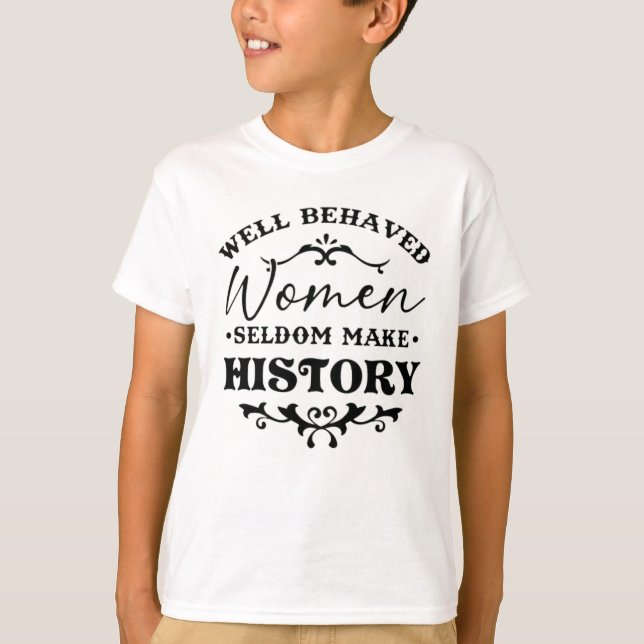 Camiseta Mulheres Bem Comportadas Raramente Fazem História  (Frente)