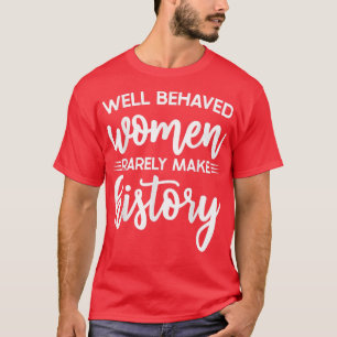 Camiseta Mulheres Bem Comportadas Raramente Fazem História