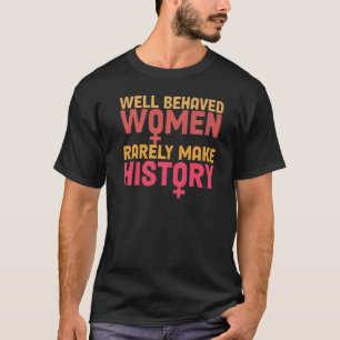 Camiseta Mulheres Bem Comportadas Raramente Fazem História
