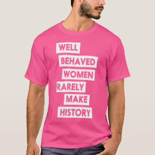 Camiseta Mulheres Bem Comportadas Raramente Fazem História