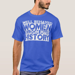 Camiseta Mulheres Bem Comportadas Raramente Fazem História