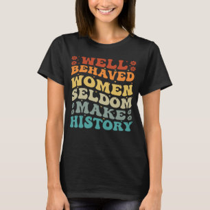 Camiseta Mulheres Bem Comportadas Raramente Fazem História 