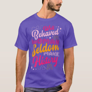 Camiseta Mulheres Bem Comportadas Raramente Fazem História 