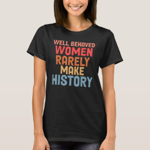 Camiseta Mulheres Bem Comportadas Raramente Fazem História