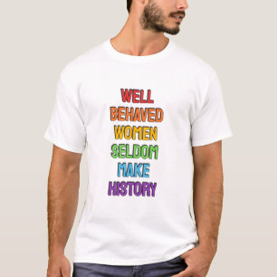 Camiseta Mulheres bem comportadas raramente fazem história 