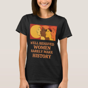 Camiseta Mulheres Bem Comportadas Raramente Fazem História
