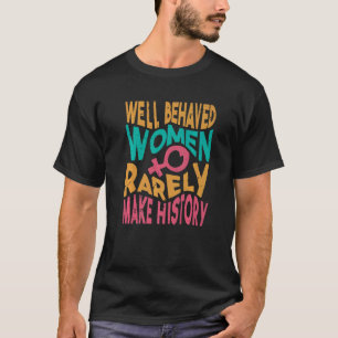 Camiseta Mulheres Bem Comportadas Raramente Fazem História