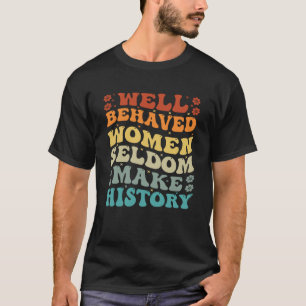 Camiseta Mulheres Bem Comportadas Raramente Fazem História 