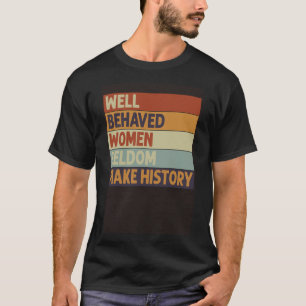 Camiseta Mulheres Bem Comportadas Raramente Fazem História