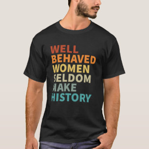 Camiseta Mulheres Bem Comportadas Raramente Fazem História