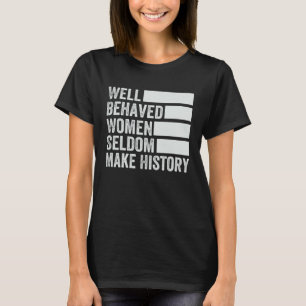 Camiseta Mulheres Bem Comportadas Raramente Fazem História