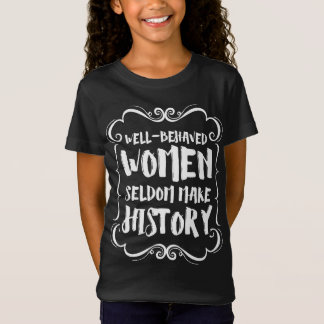 Camiseta Mulheres Bem Comportadas Raramente Fazem História