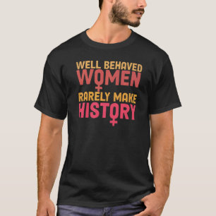 Camiseta Mulheres Bem Comportadas Raramente Fazem História