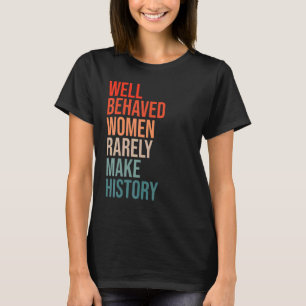 Camiseta Mulheres Bem Comportadas Raramente Fazem História