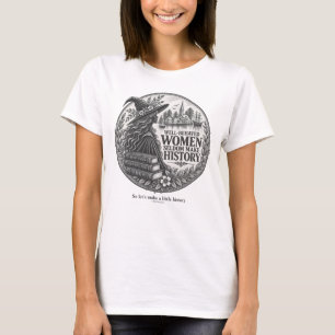 Camiseta Mulheres Bem-Comportadas Raramente Fazem História