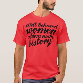 Camiseta Mulheres bem comportadas raramente fazem história